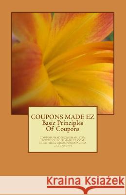 Coupons Made Ez: Basic Principles of Couponing Blyther, Showeet 9781523890019 Createspace Independent Publishing Platform