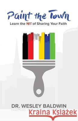 Paint the Town Wesley J. Baldwin 9781523890064 Createspace Independent Publishing Platform