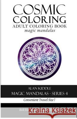 Cosmic Coloring Magic Mandalas Series 4: Travel Series Alan Kiddle 9781523890088 Createspace Independent Publishing Platform