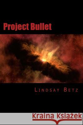 Project Bullet Lindsay Betz 9781523891221 Createspace Independent Publishing Platform