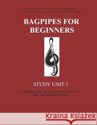 Bagpipes for Beginners: Study Unit 1 Elixir Piping and Drumming 9781523891665 Createspace Independent Publishing Platform