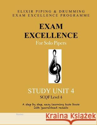 Exam Excellence for Solo Pipers: Study Unit 4 Elixir Piping and Drumming 9781523891726 Createspace Independent Publishing Platform