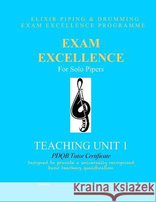 Exam Excellence for Solo Pipers: Teaching Unit 1 Elixir Piping and Drumming 9781523891801 Createspace Independent Publishing Platform