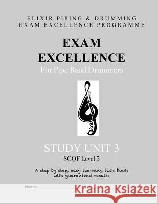 Exam Excellence for Pipe Band Drummers: Study Unit 3 Elixir Piping and Drumming 9781523892181 Createspace Independent Publishing Platform