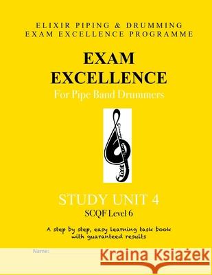 Exam Excellence for Pipe Band Drummers: Study Unit 4 Elixir Piping and Drumming 9781523892204 Createspace Independent Publishing Platform