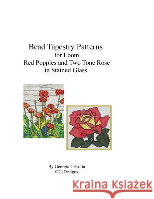 Bead Tapestry Patterns for Loom Red Poppies and Two Tone Rose in stained glass Grisolia, Georgia 9781523892327 Createspace Independent Publishing Platform