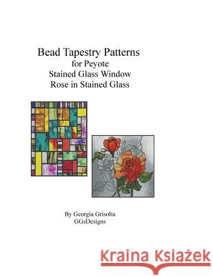 Bead Tapestry Patterns for Peyote Stained Glass Window Rose in Stained glass Grisolia, Georgia 9781523892426 Createspace Independent Publishing Platform