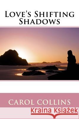 Love's Shifting Shadows Carol Collins 9781523893201 Createspace Independent Publishing Platform