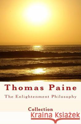 The Enlightenment Philosophy: Thomas Paine Collection                               E. Hubbard A. Birrell 9781523893263 Createspace Independent Publishing Platform