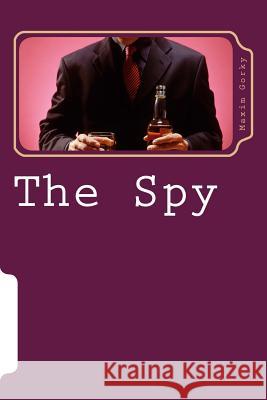 The Spy Maxim Gorky 9781523894857 Createspace Independent Publishing Platform