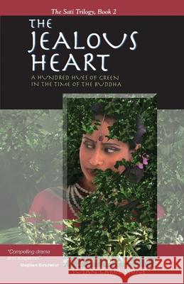 The Jealous Heart: A Hundred Hues of Green in the Time of the Buddha Susan Carol Stone 9781523897278
