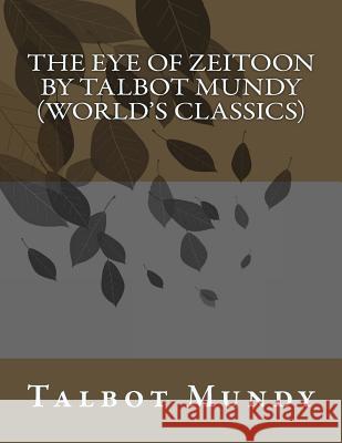 The Eye of Zeitoon by Talbot Mundy (World's Classics) Talbot Mundy 9781523897452