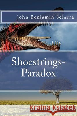 Shoestrings-Paradox John Benjamin Sciarra 9781523898060