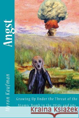 Angst MR Myron Jay Kaufman 9781523898312 Createspace Independent Publishing Platform