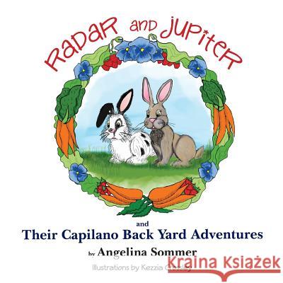 Radar and Jupiter and Their Capilano Back Yard Adventures: A Children's Book about two rabbits, Radar and Jupiter Sommer, Angelina 9781523900008 Createspace Independent Publishing Platform
