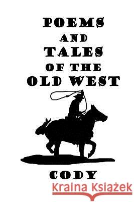 Poems And Tales of the Old West Sanderson, Robin 'Cody' 9781523900176 Createspace Independent Publishing Platform