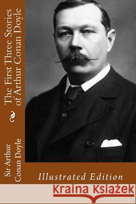 The First Three Stories of Arthur Conan Doyle: Illustrated Edition Sir Arthur Cona D. Gardner 9781523901005 Createspace Independent Publishing Platform