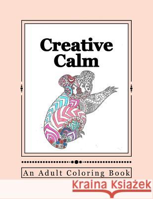 Creative Calm: A Relaxing Color Therapy Book J. and I. Publishing 9781523901142 Createspace Independent Publishing Platform