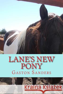 Lane's New Pony MR Gaston D. Sanders 9781523901302 Createspace Independent Publishing Platform