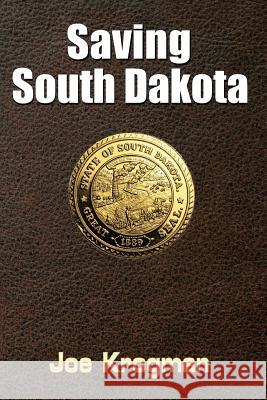 Saving South Dakota Joe Krogman 9781523901333 Createspace Independent Publishing Platform