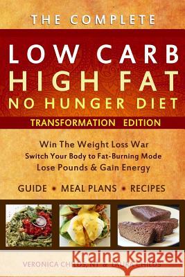 Low Carb High Fat No Hunger Diet: Transformation Edition Veronica Child Laura Childs 9781523902200