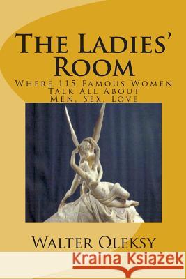 The Ladies' Room: Where 100 Famous Women Talk All about Men Walter Oleksy 9781523902514 Createspace Independent Publishing Platform