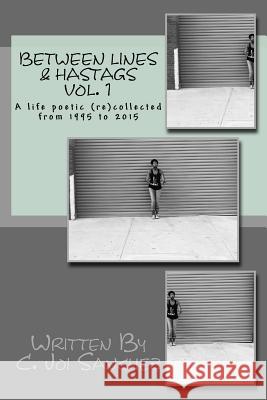 Between Lines & Hashtags: A life poetic (re)collected from 1995 to 2015 Carr, Christoph 9781523903238 Createspace Independent Publishing Platform