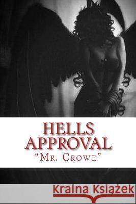 Hells Approval MR Crowe 9781523904150 Createspace Independent Publishing Platform