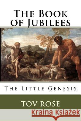 The Book of Jubilees: The Little Genisys Unknown                                  Tov Rose 9781523904228 Createspace Independent Publishing Platform