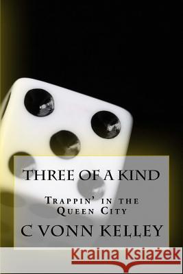 Three of a Kind: Trapping in the Queen City C. Vonn Kelley 9781523905164 Createspace Independent Publishing Platform