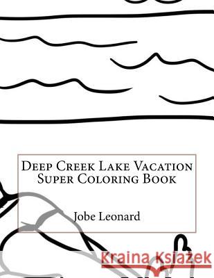 Deep Creek Lake Vacation Super Coloring Book Jobe Leonard 9781523905188 Createspace Independent Publishing Platform