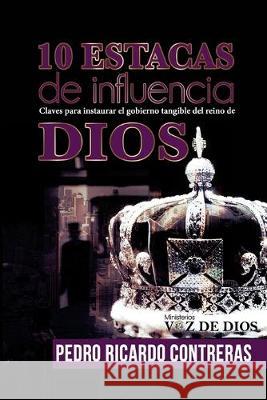 10 Estacas de Influencia: Claves para restaurar el gobierno de Dios Contreras, Pedro Ricardo 9781523905386