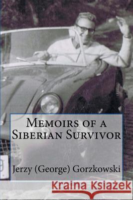 Memoirs of a Siberia Survivor B/W Jerzy George Gorzkowski Mariela Gorzkowska Pattinson 9781523906123