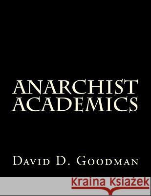 Anarchist Academics David D. Goodman 9781523906284