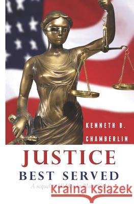 Justice Best Served Kenneth B. Chamberlin 9781523908684 Createspace Independent Publishing Platform