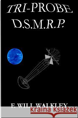 Tri-Probe D.S.M.R.P. F. Will Walkley 9781523910120 Createspace Independent Publishing Platform