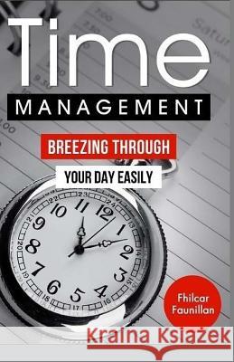 Time Management: Breezing Through Your Day Easily Fhilcar Faunillan 9781523910281 Createspace Independent Publishing Platform