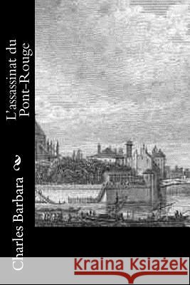 L'assassinat du Pont-Rouge Barbara, Charles 9781523910625 Createspace Independent Publishing Platform