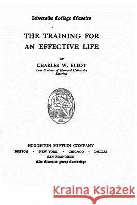 The training for an effective life Eliot, Charles W. 9781523911103