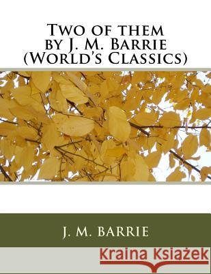 Two of them by J. M. Barrie (World's Classics) Barrie, James Matthew 9781523911394