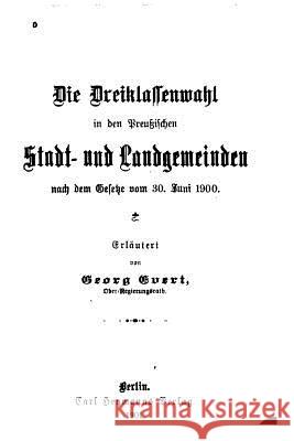 Die Dreiklassenwahl in den preussischen Stadt- und Landgemeinden Evert, Georg 9781523912759