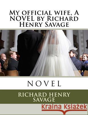 My official wife, A NOVEL by Richard Henry Savage Savage, Richard Henry 9781523913626