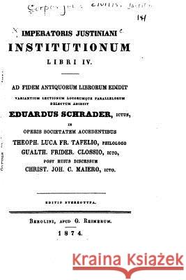 Imperatoris Justiniani Institutionum - Libri IV Eduardus Schrader 9781523914456 Createspace Independent Publishing Platform