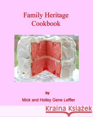 Family Heritage Cookbook Mick Leffler Holley Gene Leffler 9781523915354 Createspace Independent Publishing Platform