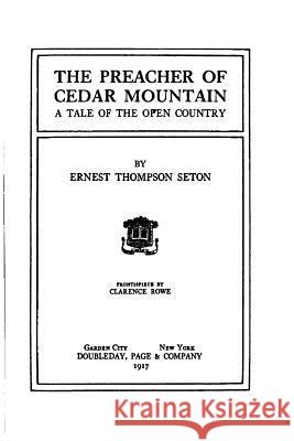 The Preacher of Cedar Mountain, A Tale of the Open Country Seton, Ernest Thompson 9781523915941