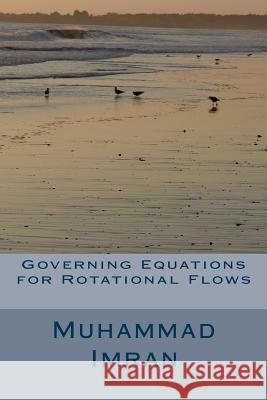 Governing Equations for Rotational Flows Dr Muhammad Imran 9781523916009