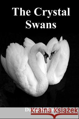The Crystal Swans David K. Bird 9781523916016 Createspace Independent Publishing Platform
