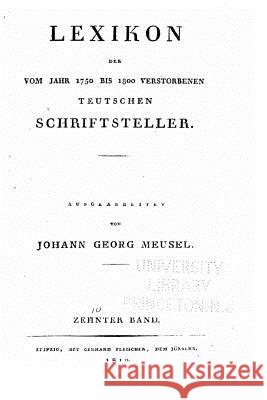 Lexikon der vom Jahr 1750 bis 1800 verstorbenen teutschen Schriftsteller Meusel, Johann Georg 9781523916429