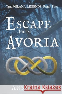 Escape From Avoria: A Christian Fiction Adventure Travis, Anna 9781523916474 Createspace Independent Publishing Platform