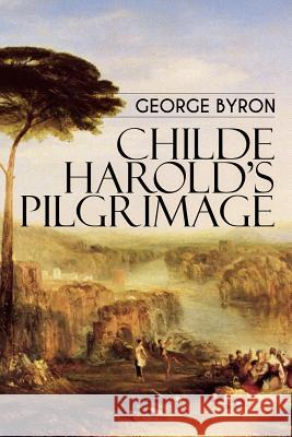 Childe Harold's Pilgrimage George Byron 9781523916627 Createspace Independent Publishing Platform